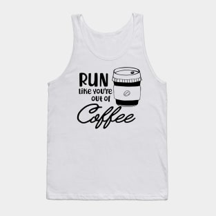 Coffee - Run like you are out of coffee Tank Top